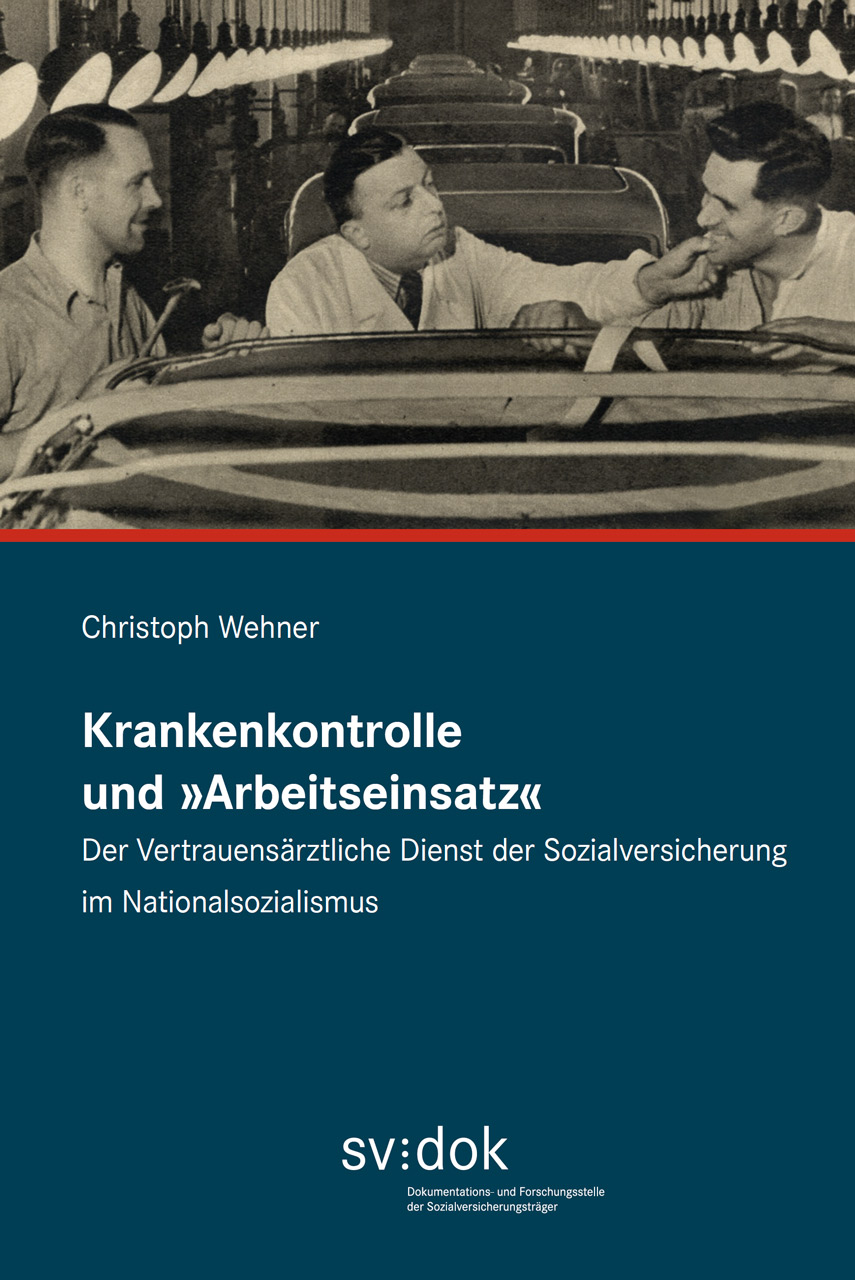 Krankenkontrolle und "Arbeitseinsatz". Der Vertrauensärztliche Dienst der Sozialversicherung im Nationalsozialismus